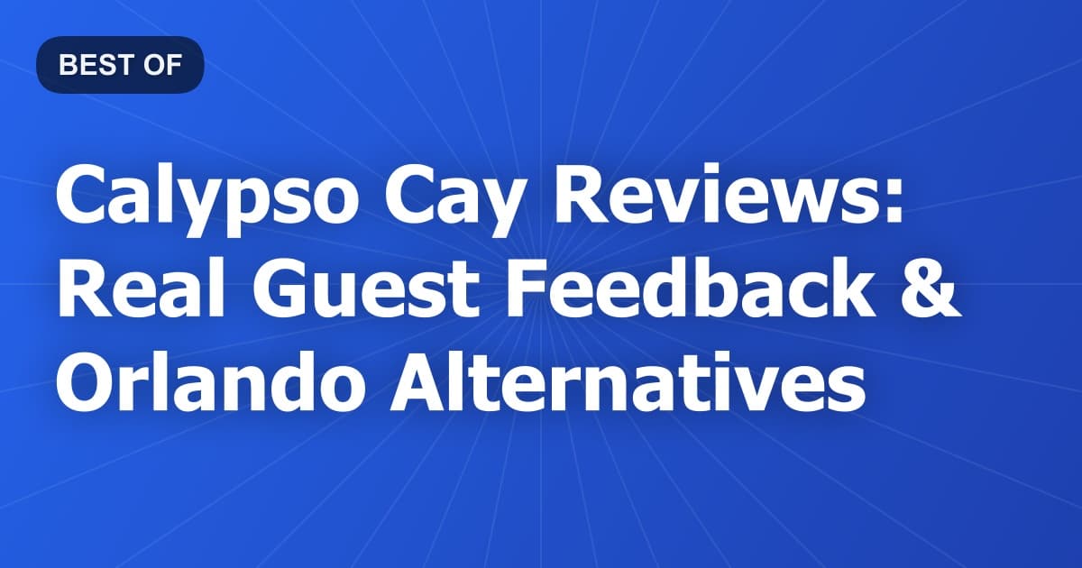 Calypso Cay Reviews: Real Guest Feedback & Orlando Alternatives