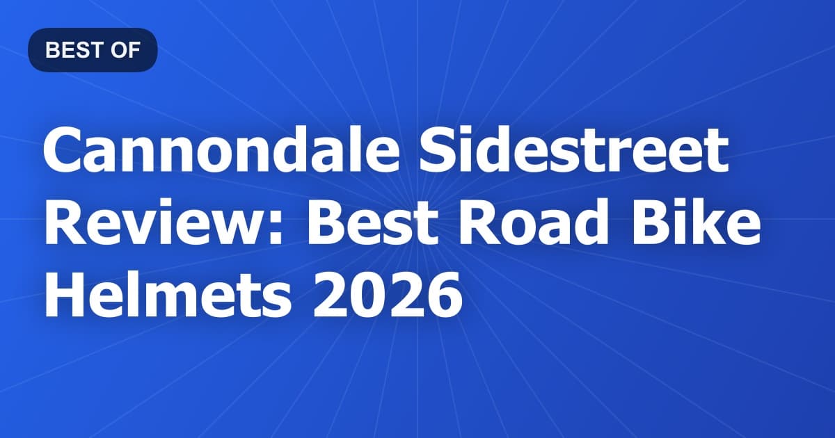 Cannondale Sidestreet Review: Best Road Bike Helmets 2026