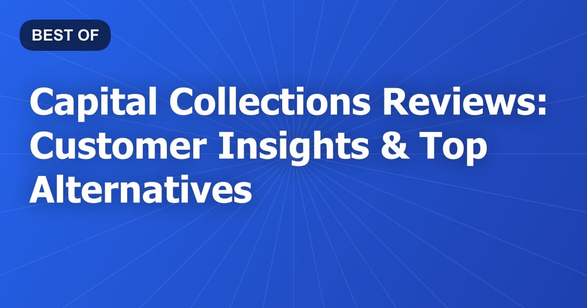 Capital Collections Reviews: Customer Insights & Top Alternatives
