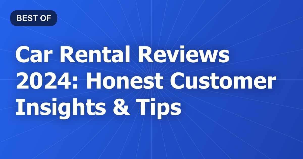 Car Rental Reviews 2024: Honest Customer Insights & Tips