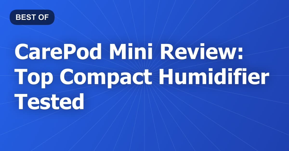 CarePod Mini Review: Top Compact Humidifier Tested