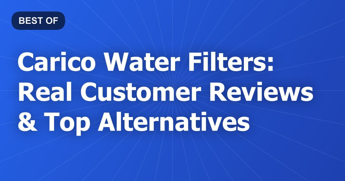 Carico Water Filters: Real Customer Reviews & Top Alternatives