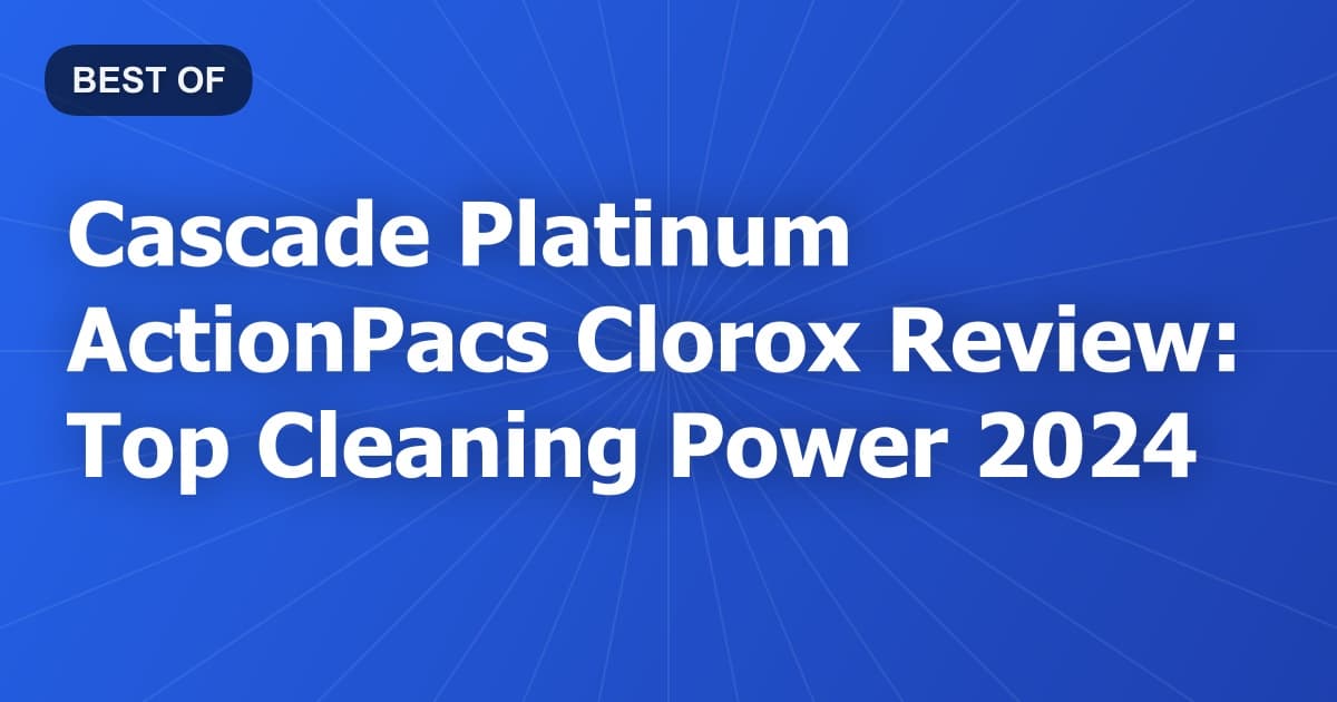 Cascade Platinum ActionPacs Clorox Review: Top Cleaning Power 2024