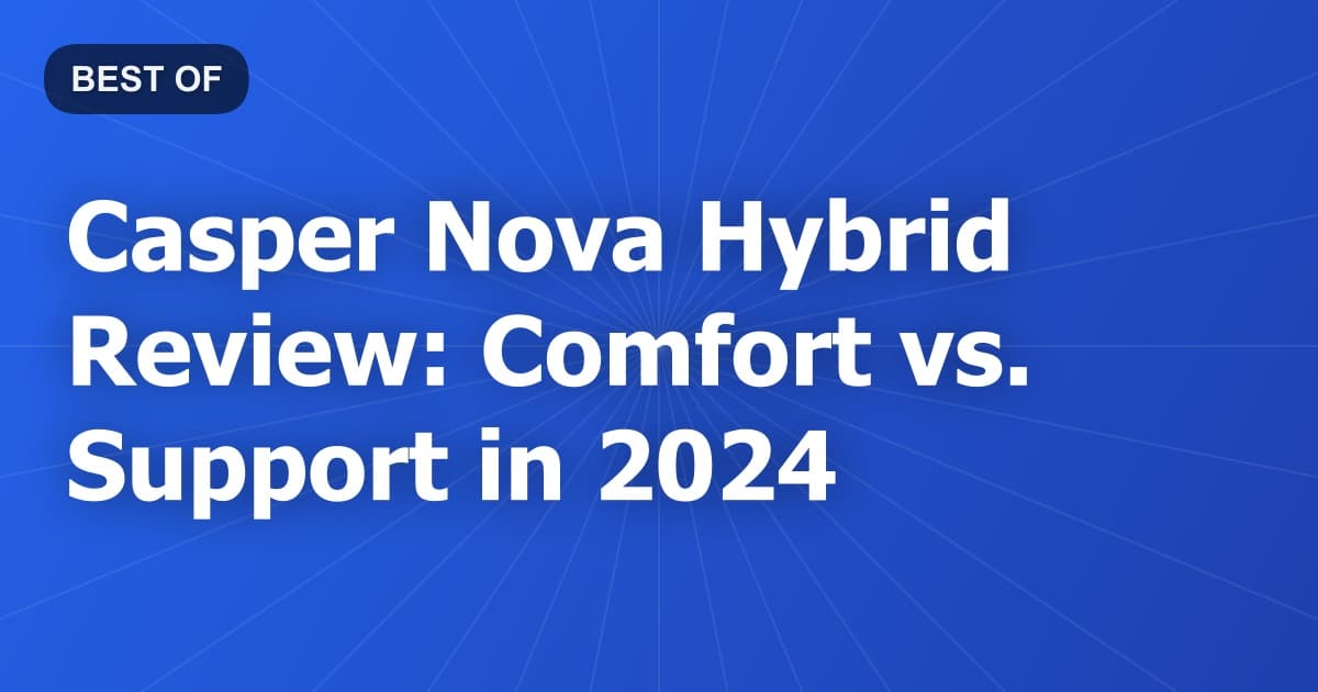 Casper Nova Hybrid Review: Comfort vs. Support in 2024