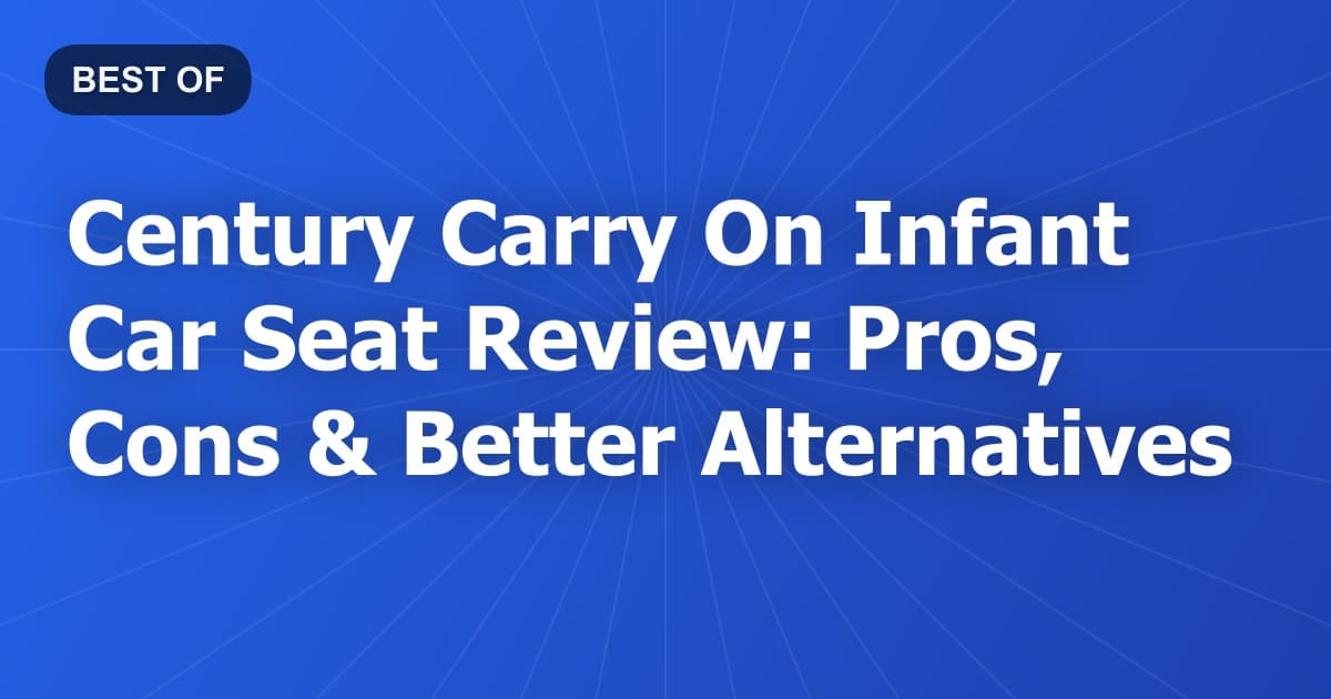 Century Carry On Infant Car Seat Review: Pros, Cons & Better Alternatives