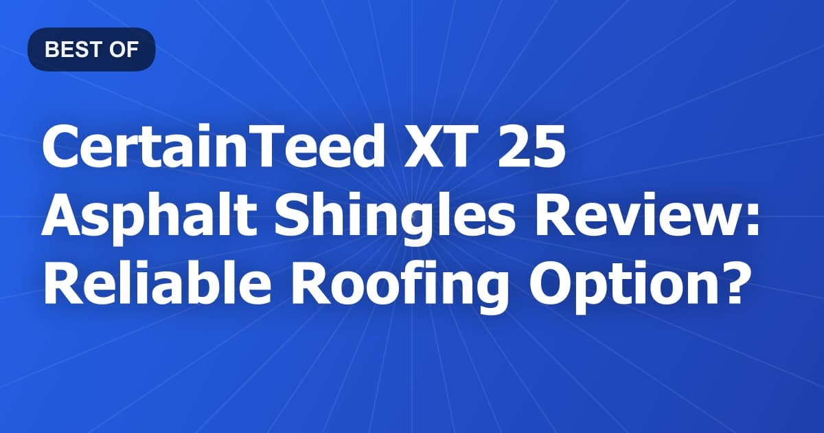 CertainTeed XT 25 Asphalt Shingles Review: Reliable Roofing Option?