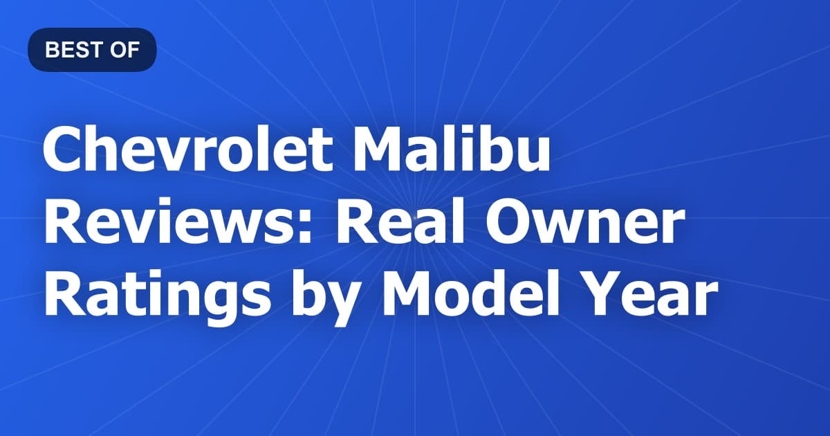 Chevrolet Malibu Reviews: Real Owner Ratings by Model Year