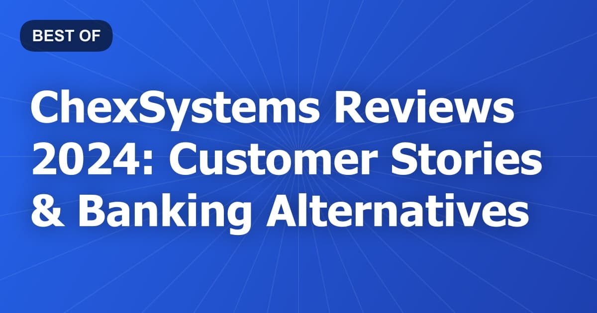 ChexSystems Reviews 2024: Customer Stories & Banking Alternatives