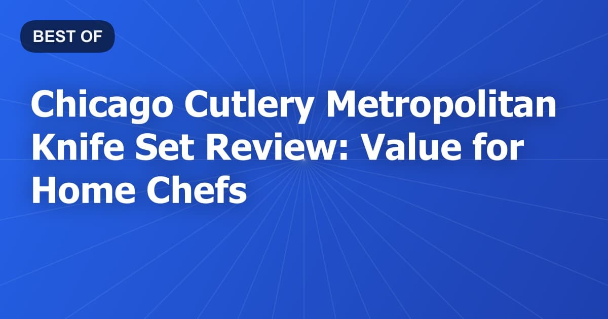 Chicago Cutlery Metropolitan Knife Set Review: Value for Home Chefs