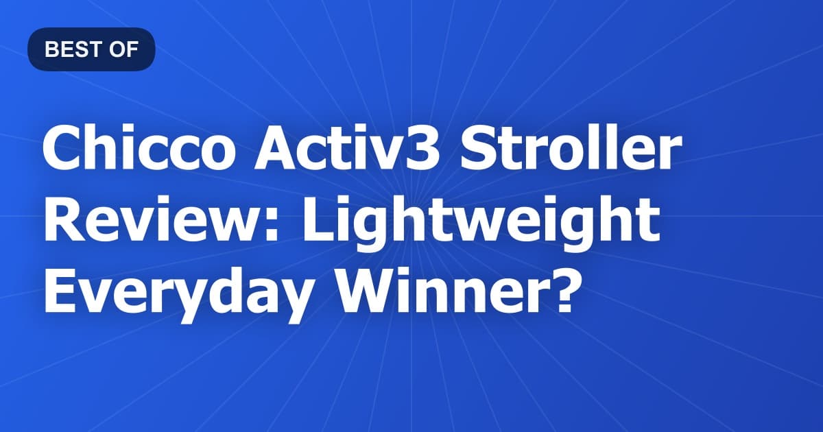 Chicco Activ3 Stroller Review: Lightweight Everyday Winner?