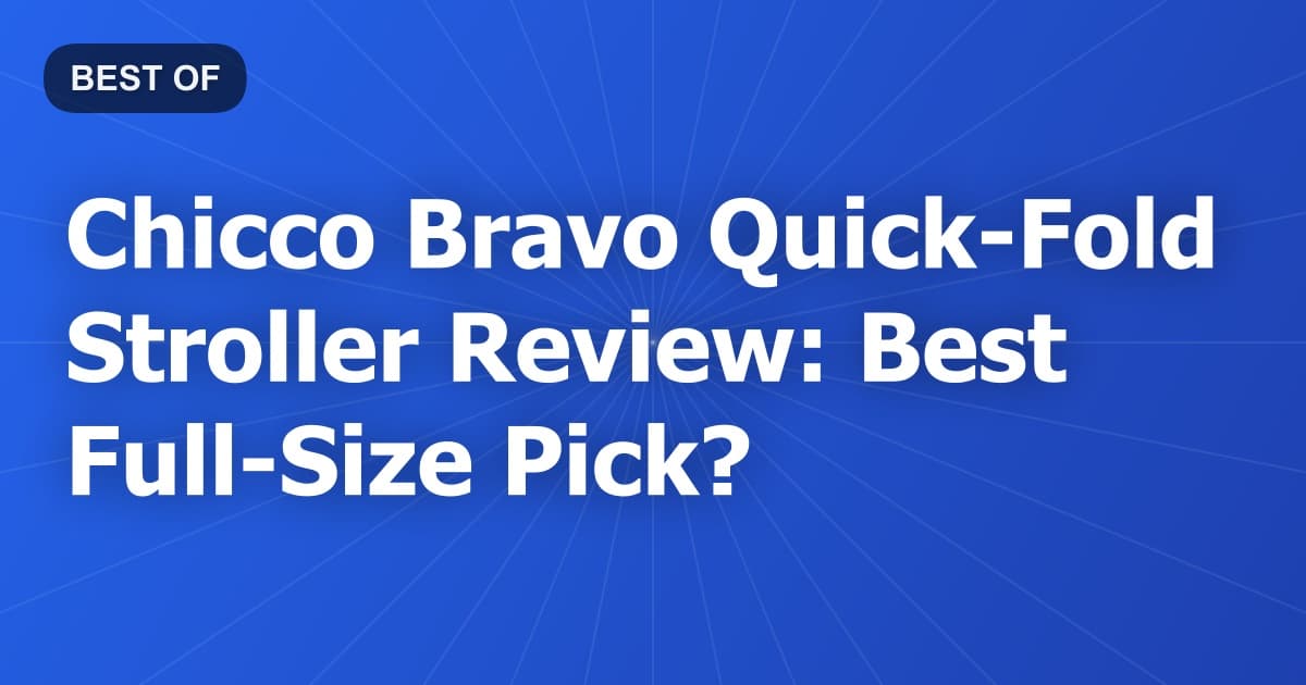 Chicco Bravo Quick-Fold Stroller Review: Best Full-Size Pick?