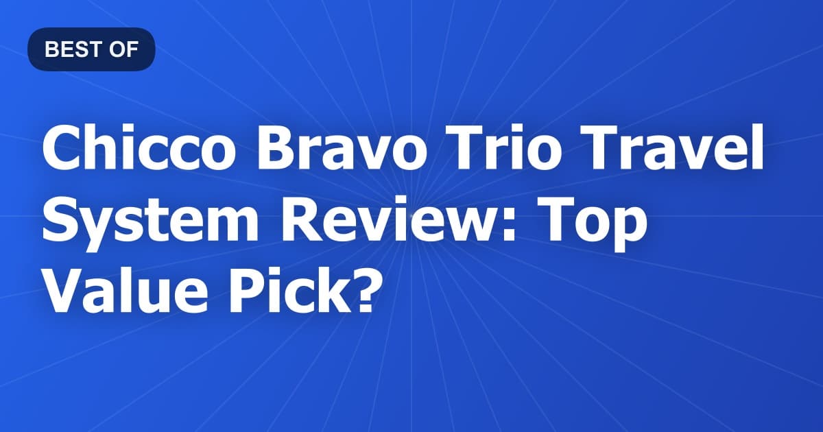 Chicco Bravo Trio Travel System Review: Top Value Pick?