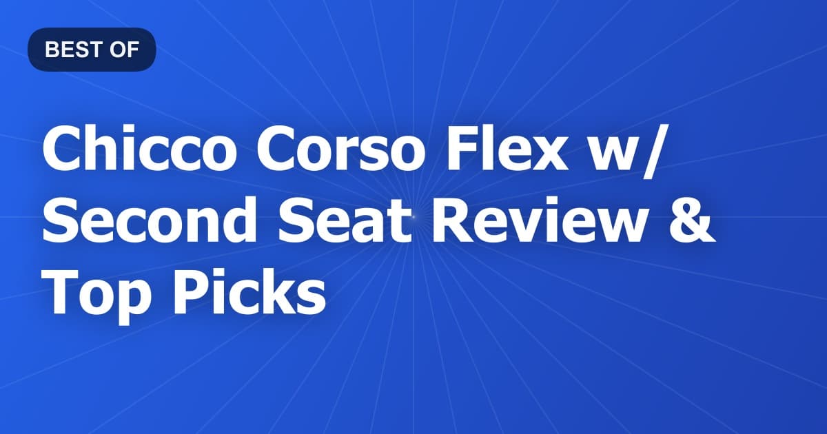 Chicco Corso Flex w/ Second Seat Review & Top Picks