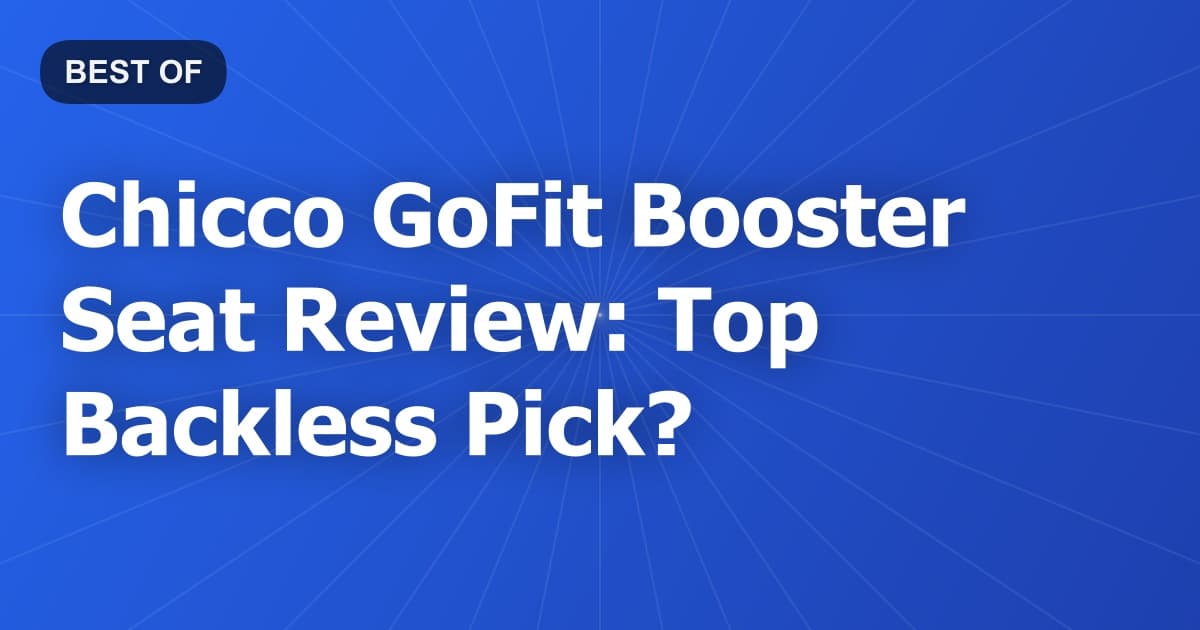 Chicco GoFit Booster Seat Review: Top Backless Pick?