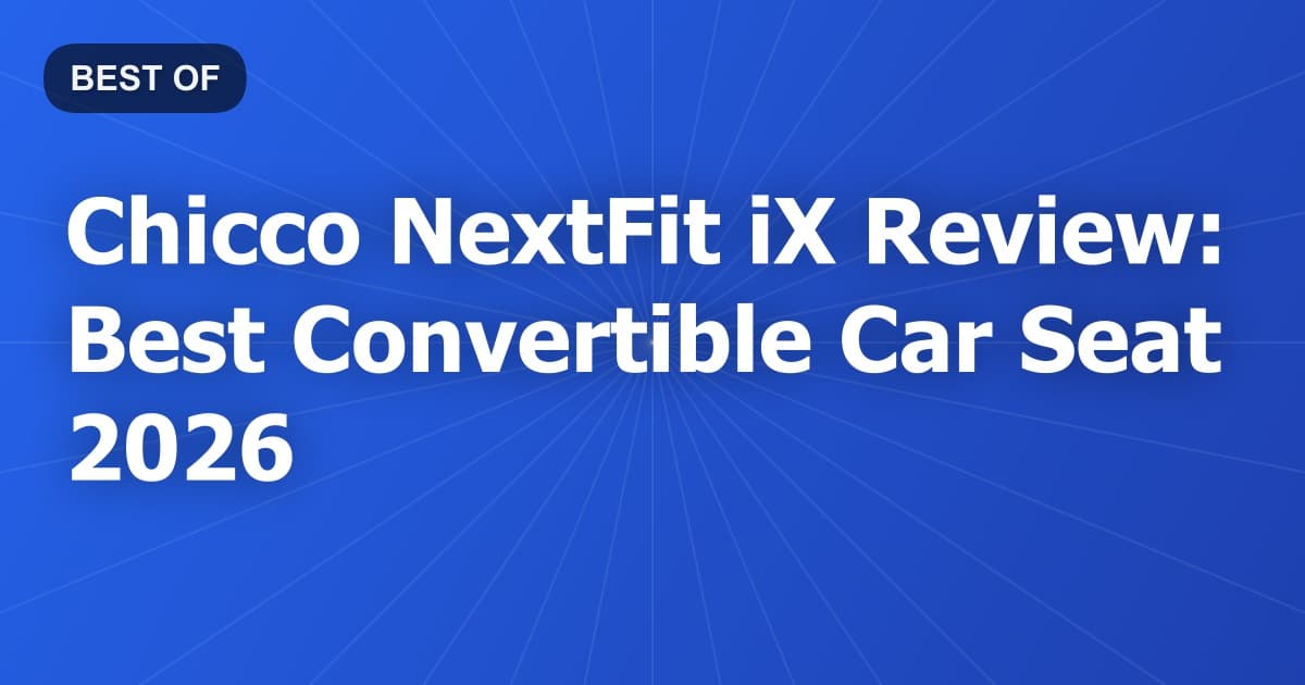 Chicco NextFit iX Review: Best Convertible Car Seat 2026