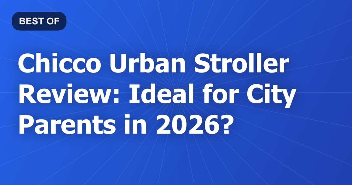Chicco Urban Stroller Review: Ideal for City Parents in 2026?
