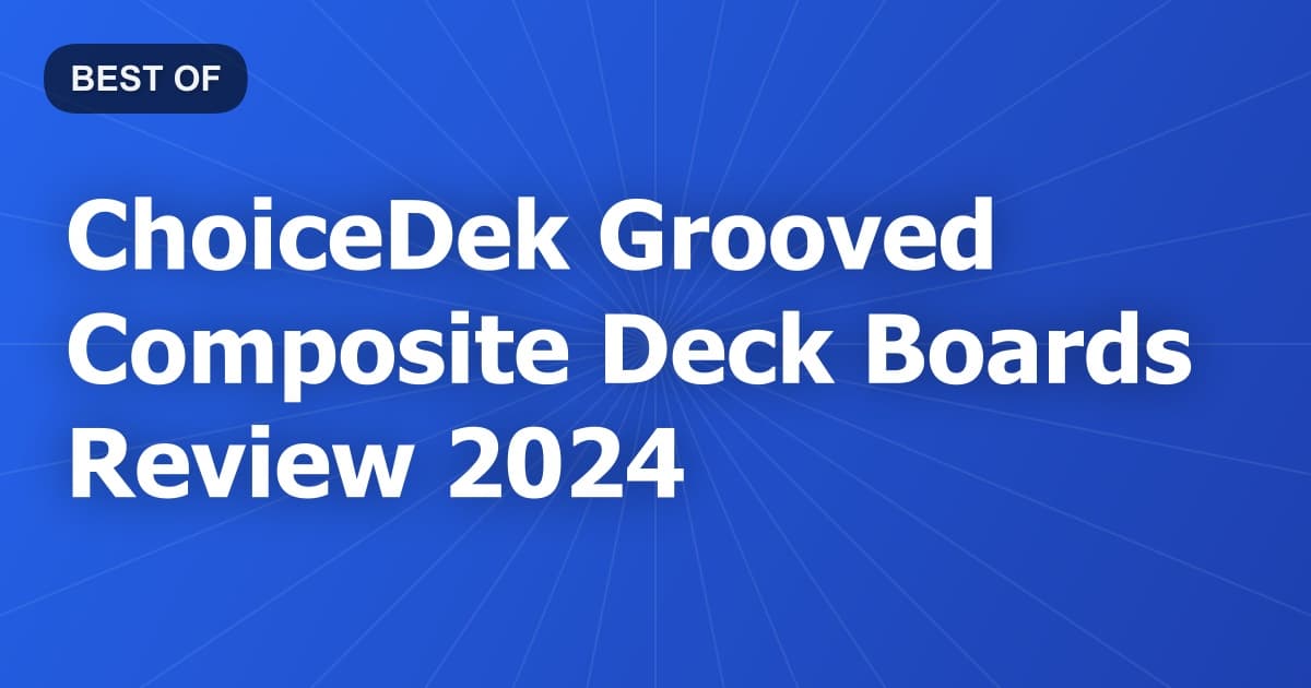 ChoiceDek Grooved Composite Deck Boards Review 2024