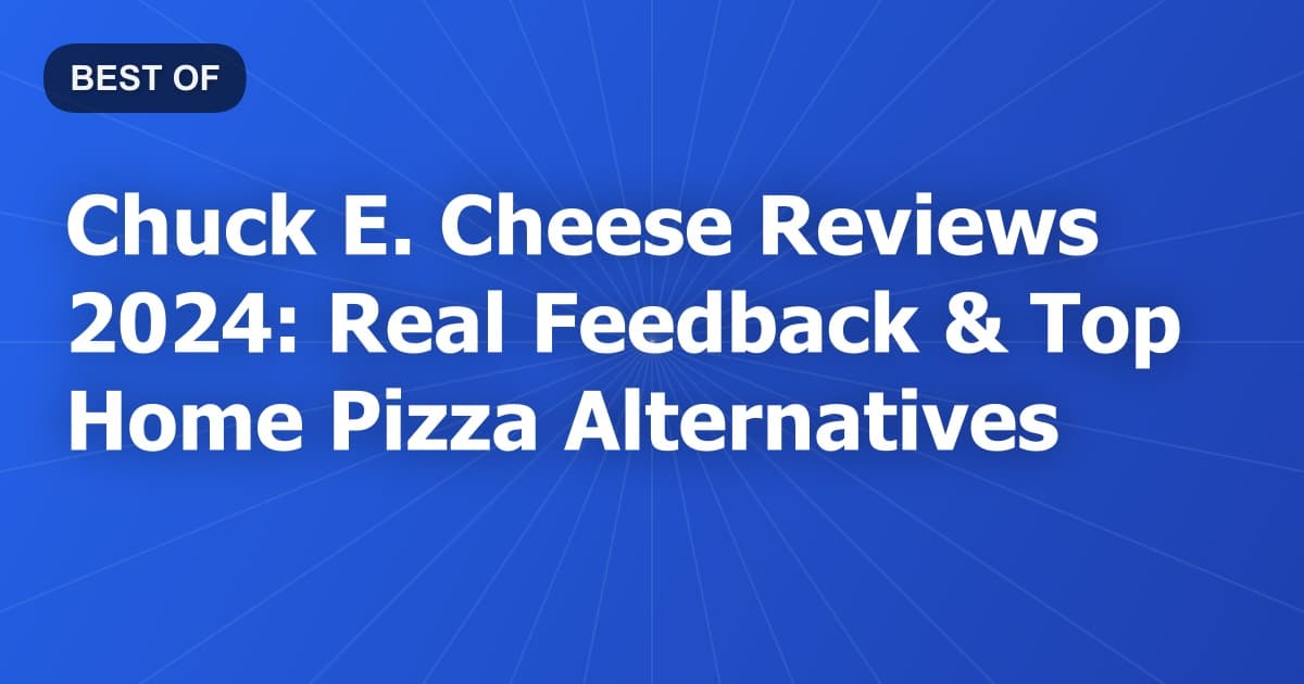 Chuck E. Cheese Reviews 2024: Real Feedback & Top Home Pizza Alternatives