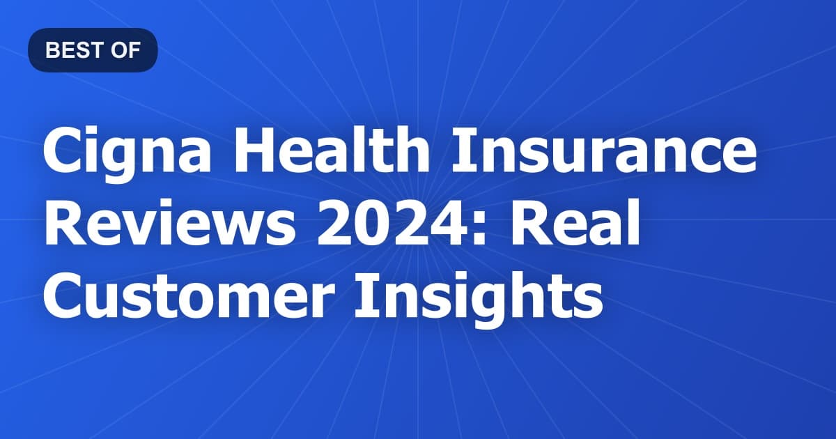 Cigna Health Insurance Reviews 2024: Real Customer Insights