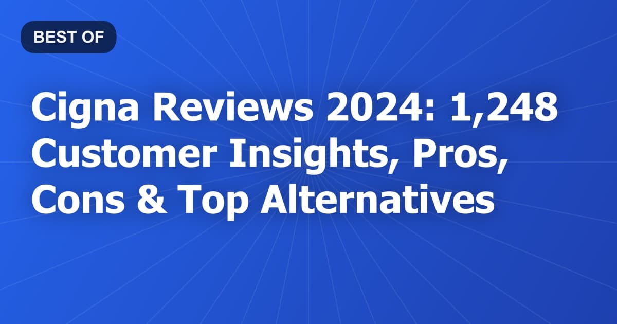 Cigna Reviews 2024: 1,248 Customer Insights, Pros, Cons & Top Alternatives
