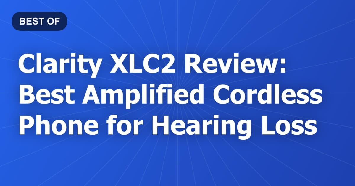 Clarity XLC2 Review: Best Amplified Cordless Phone for Hearing Loss