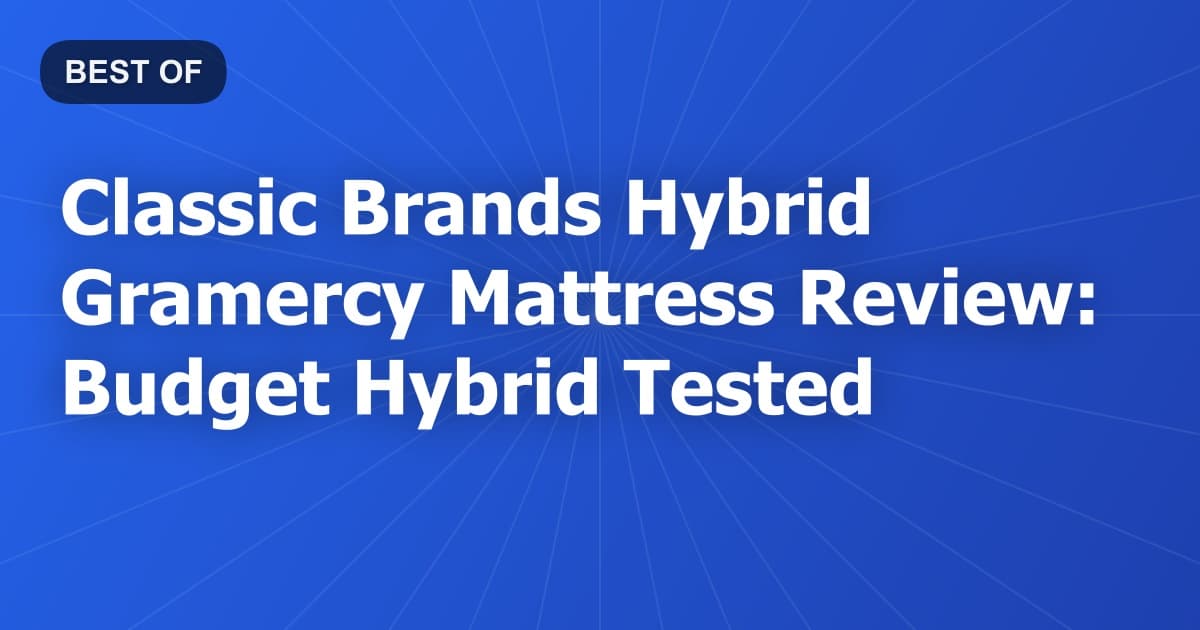 Classic Brands Hybrid Gramercy Mattress Review: Budget Hybrid Tested