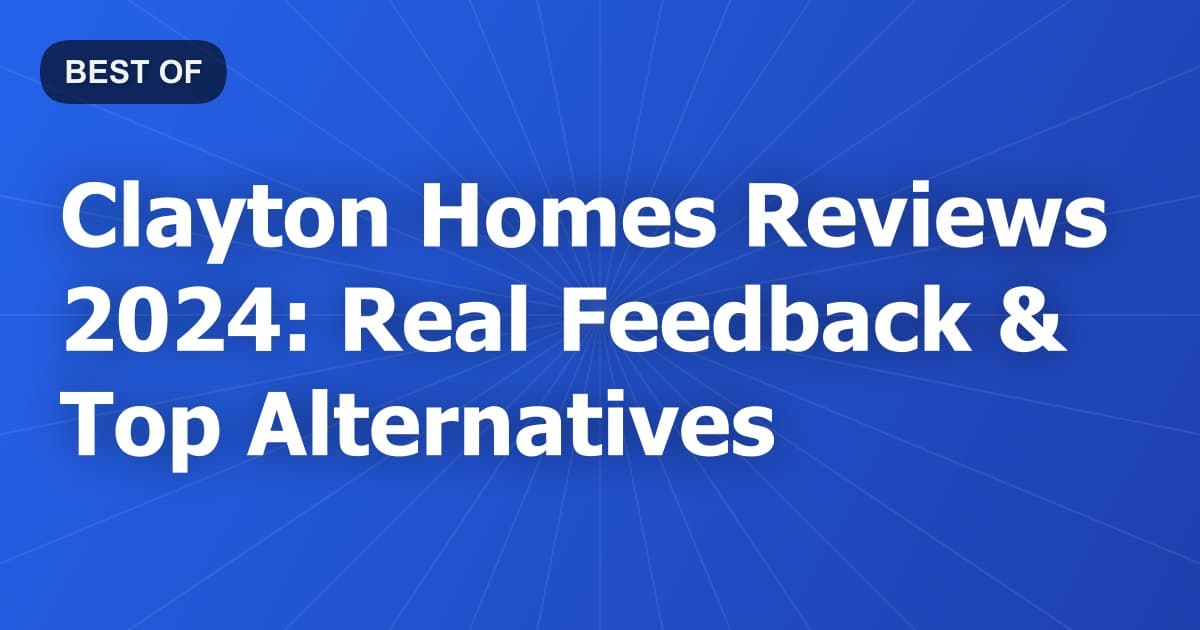 Clayton Homes Reviews 2024: Real Feedback & Top Alternatives