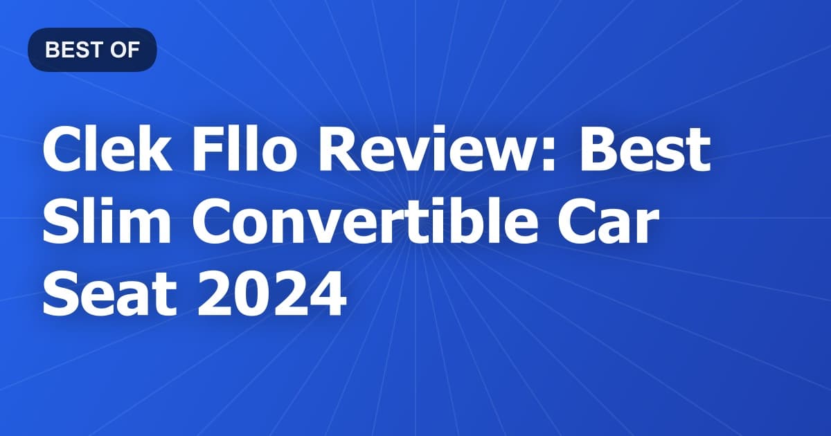 Clek Fllo Review: Best Slim Convertible Car Seat 2024