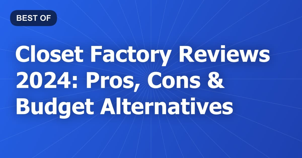 Closet Factory Reviews 2024: Pros, Cons & Budget Alternatives