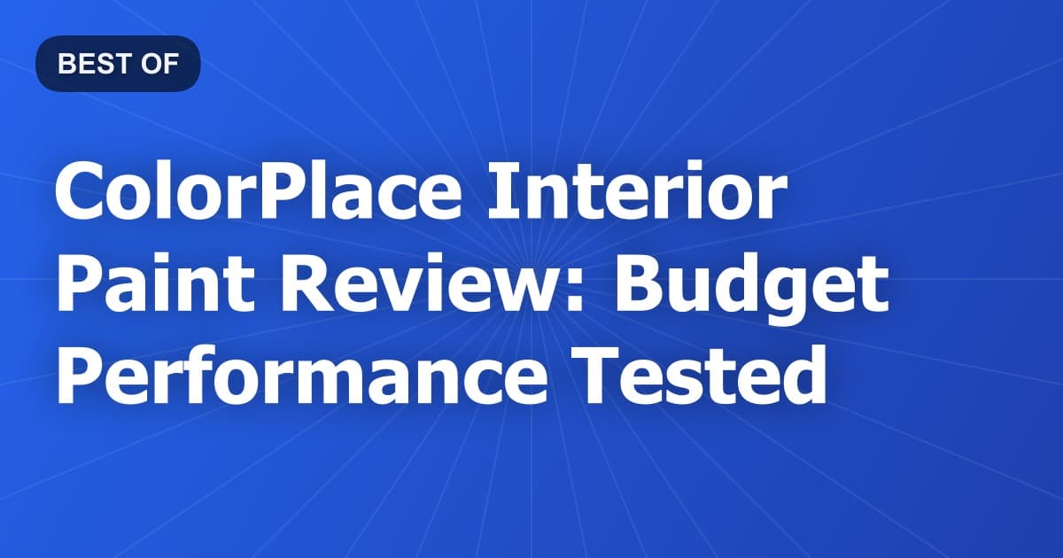 ColorPlace Interior Paint Review: Budget Performance Tested