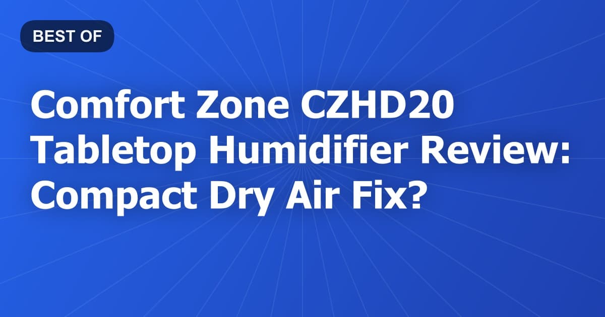 Comfort Zone CZHD20 Tabletop Humidifier Review: Compact Dry Air Fix?