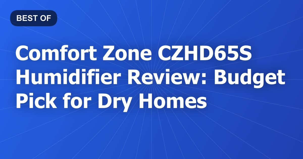 Comfort Zone CZHD65S Humidifier Review: Budget Pick for Dry Homes