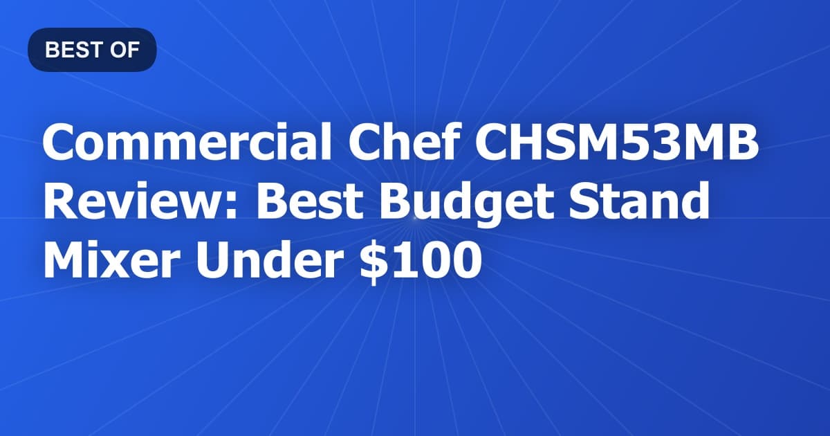 Commercial Chef CHSM53MB Review: Best Budget Stand Mixer Under $100