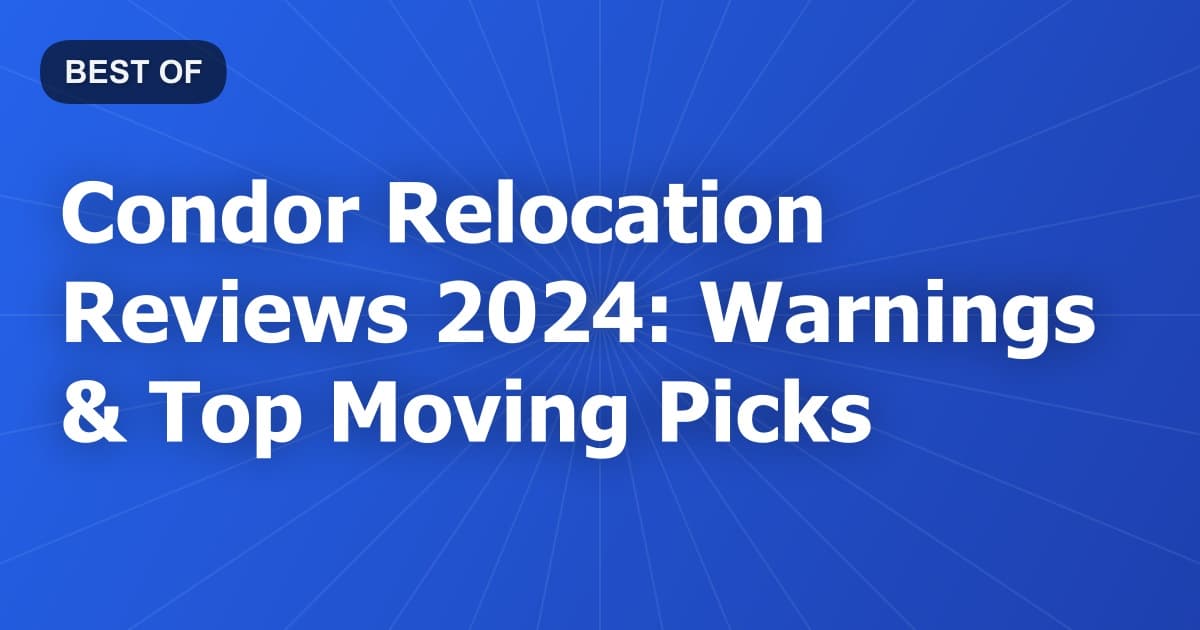 Condor Relocation Reviews 2024: Warnings & Top Moving Picks