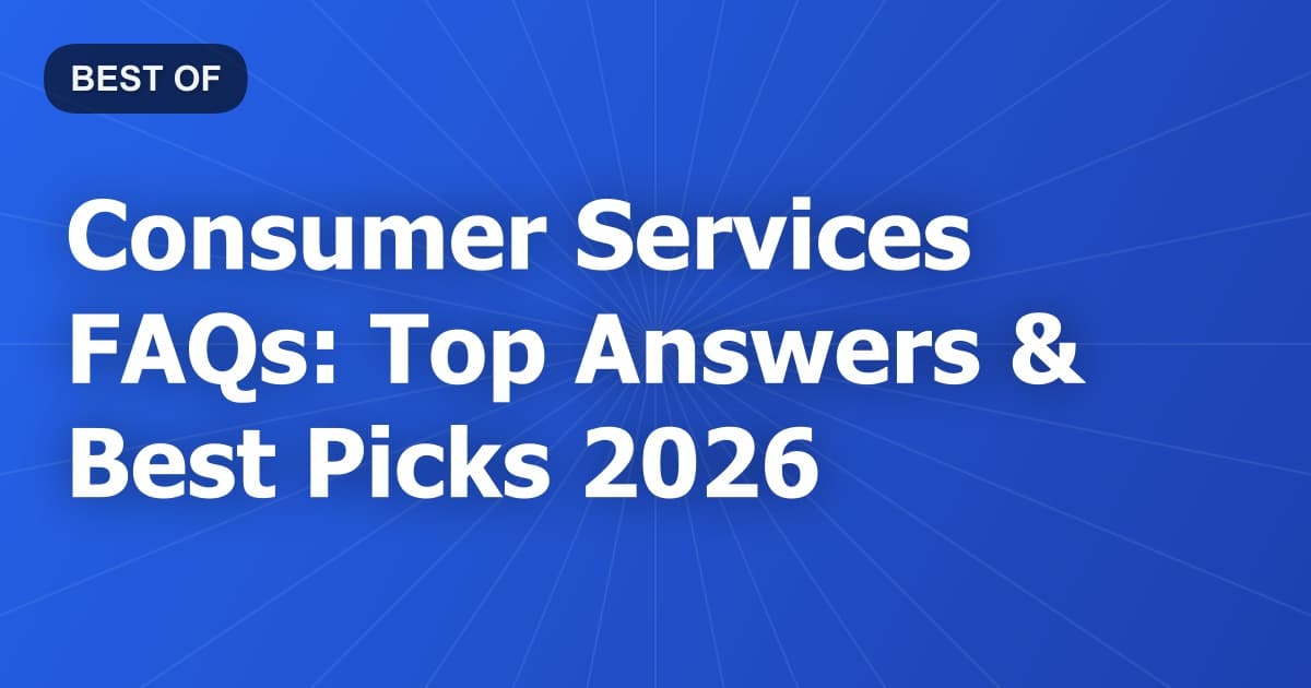 Consumer Services FAQs: Top Answers & Best Picks 2026
