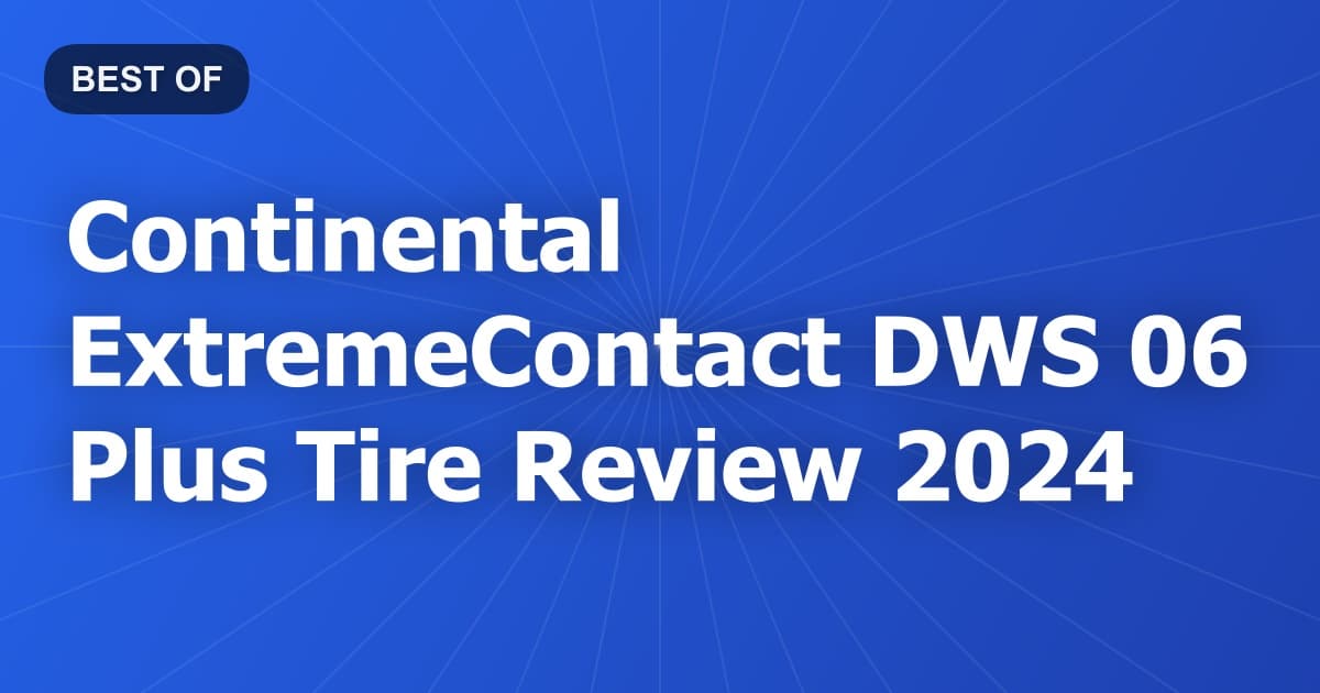 Continental ExtremeContact DWS 06 Plus Tire Review 2024