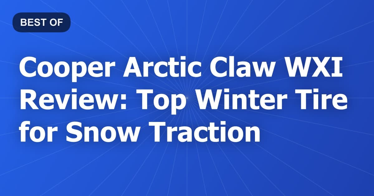 Cooper Arctic Claw WXI Review: Top Winter Tire for Snow Traction
