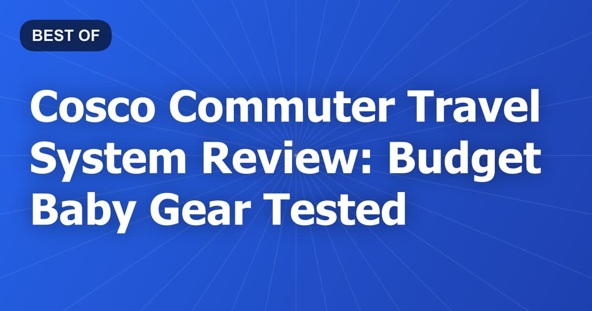 Cosco Commuter Travel System Review: Budget Baby Gear Tested