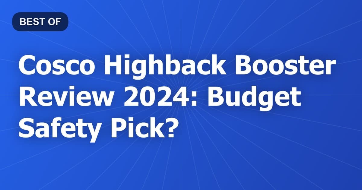 Cosco Highback Booster Review 2024: Budget Safety Pick?