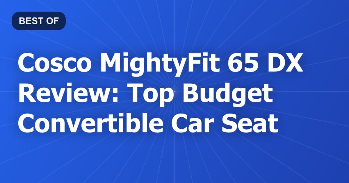 Cosco MightyFit 65 DX Review: Top Budget Convertible Car Seat