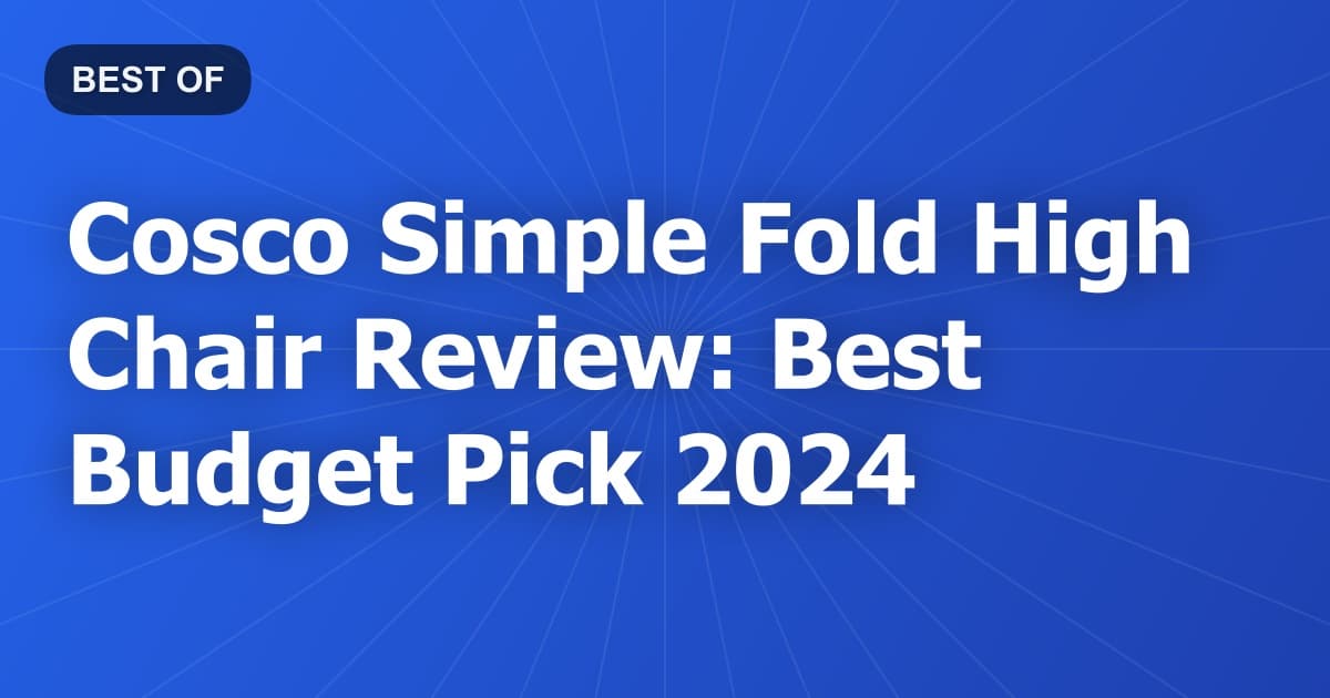 Cosco Simple Fold High Chair Review: Best Budget Pick 2024