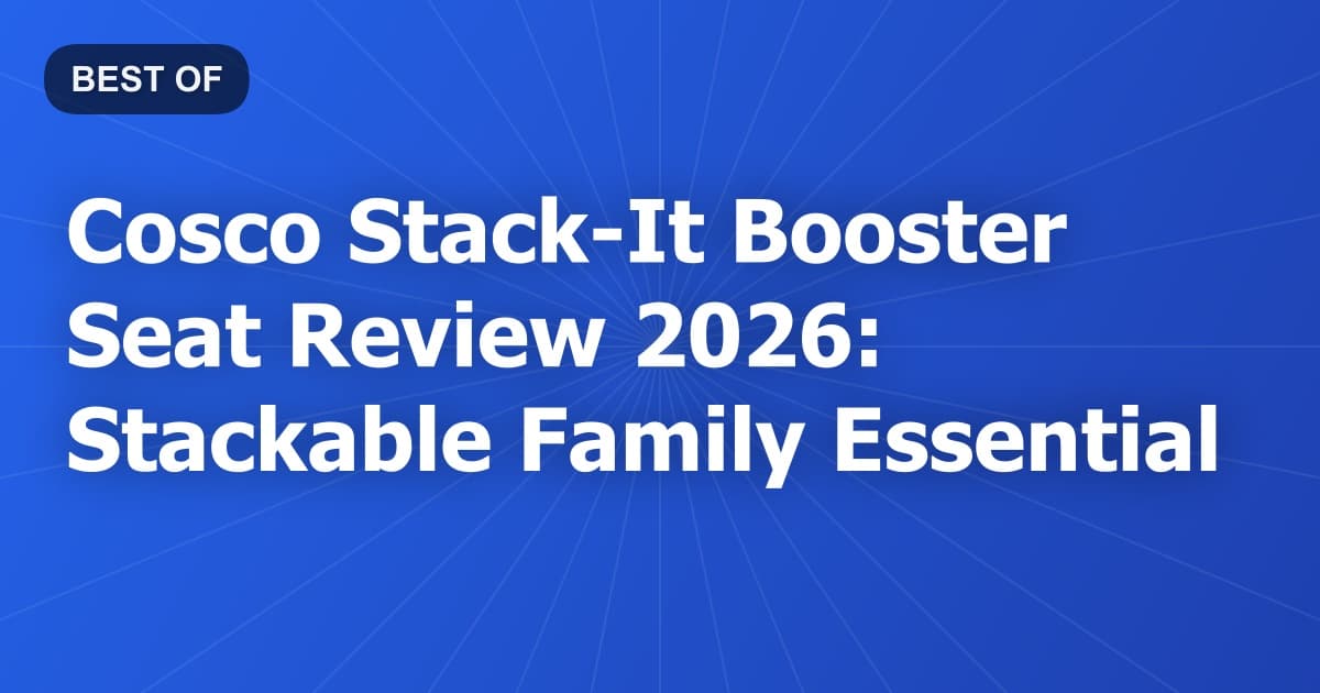 Cosco Stack-It Booster Seat Review 2026: Stackable Family Essential
