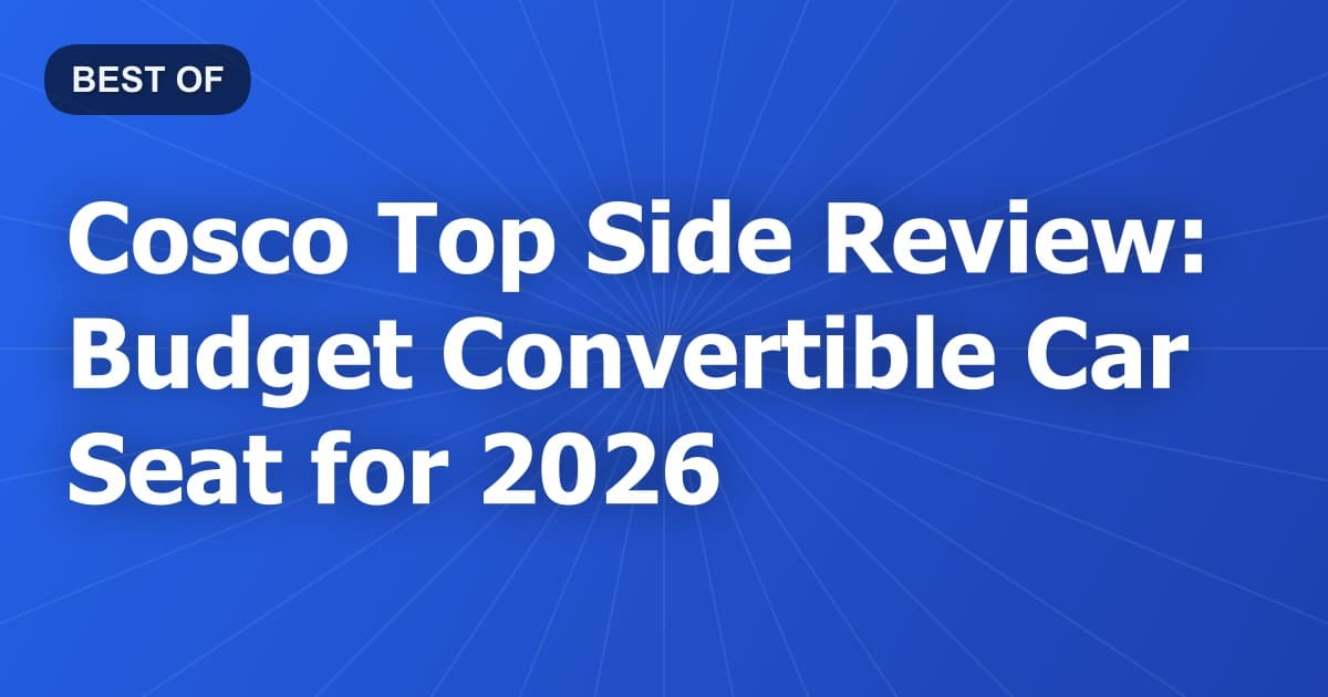 Cosco Top Side Review: Budget Convertible Car Seat for 2026
