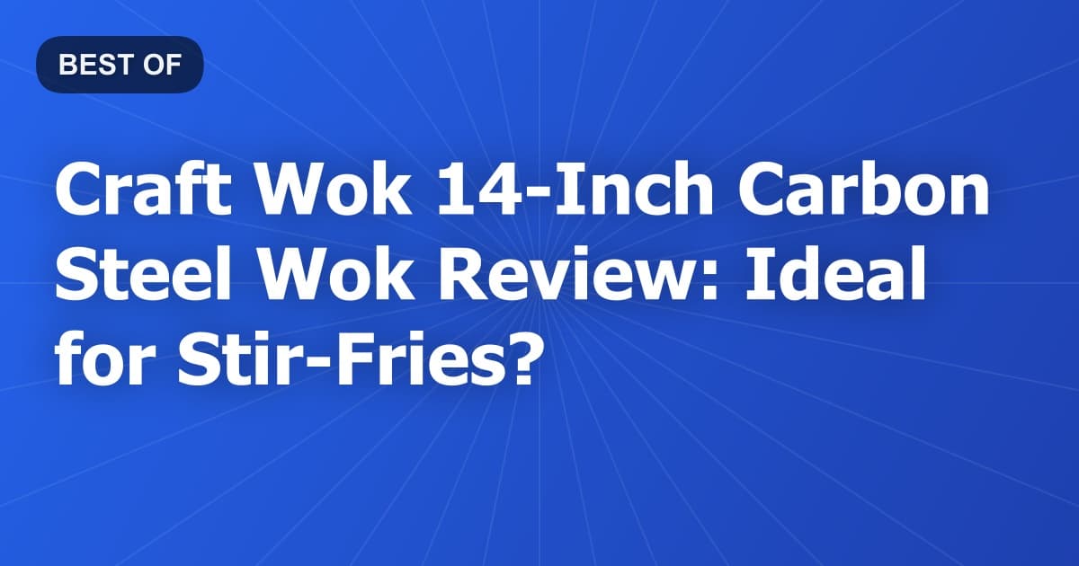 Craft Wok 14-Inch Carbon Steel Wok Review: Ideal for Stir-Fries?