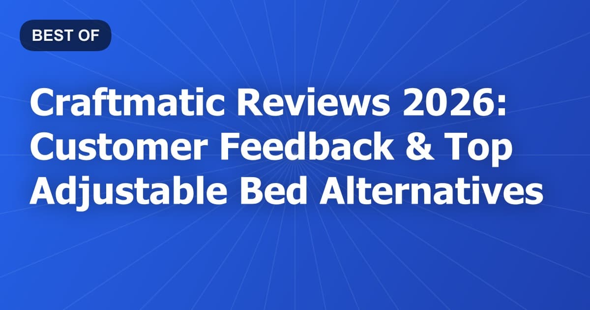 Craftmatic Reviews 2026: Customer Feedback & Top Adjustable Bed Alternatives