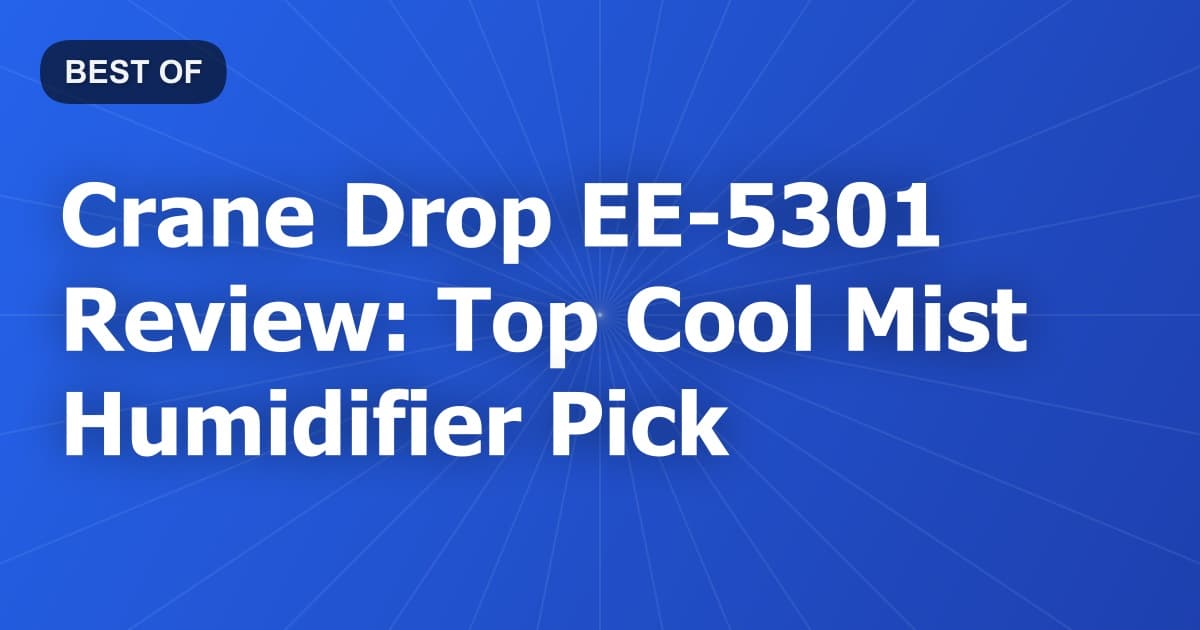 Crane Drop EE-5301 Review: Top Cool Mist Humidifier Pick