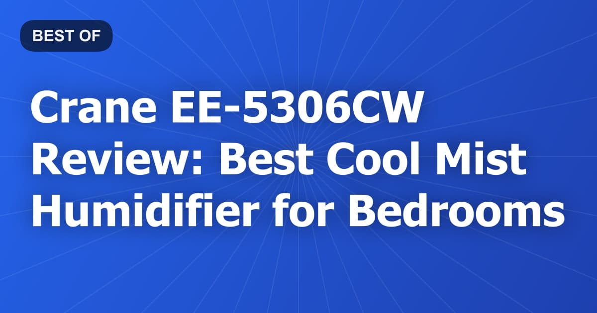Crane EE-5306CW Review: Best Cool Mist Humidifier for Bedrooms