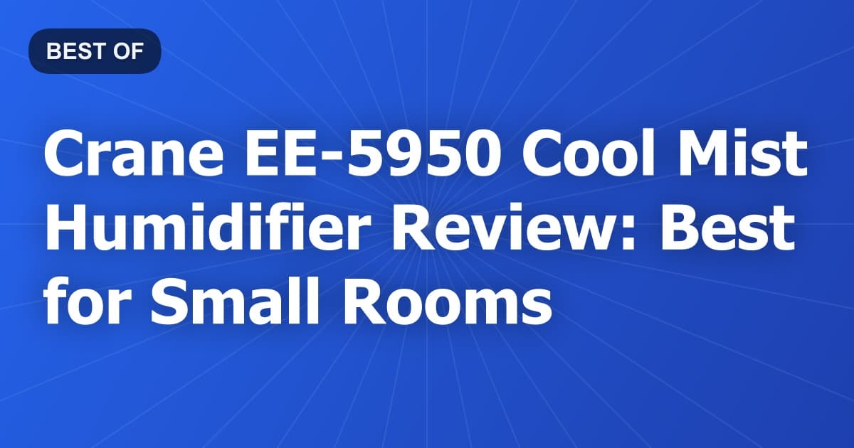 Crane EE-5950 Cool Mist Humidifier Review: Best for Small Rooms