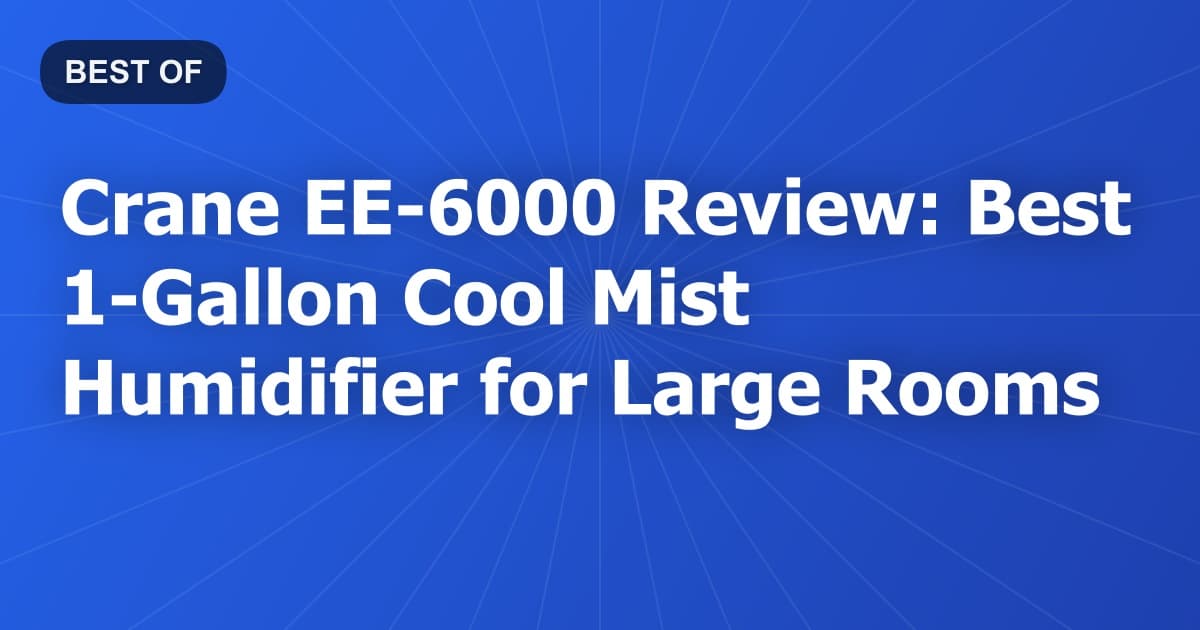 Crane EE-6000 Review: Best 1-Gallon Cool Mist Humidifier for Large Rooms