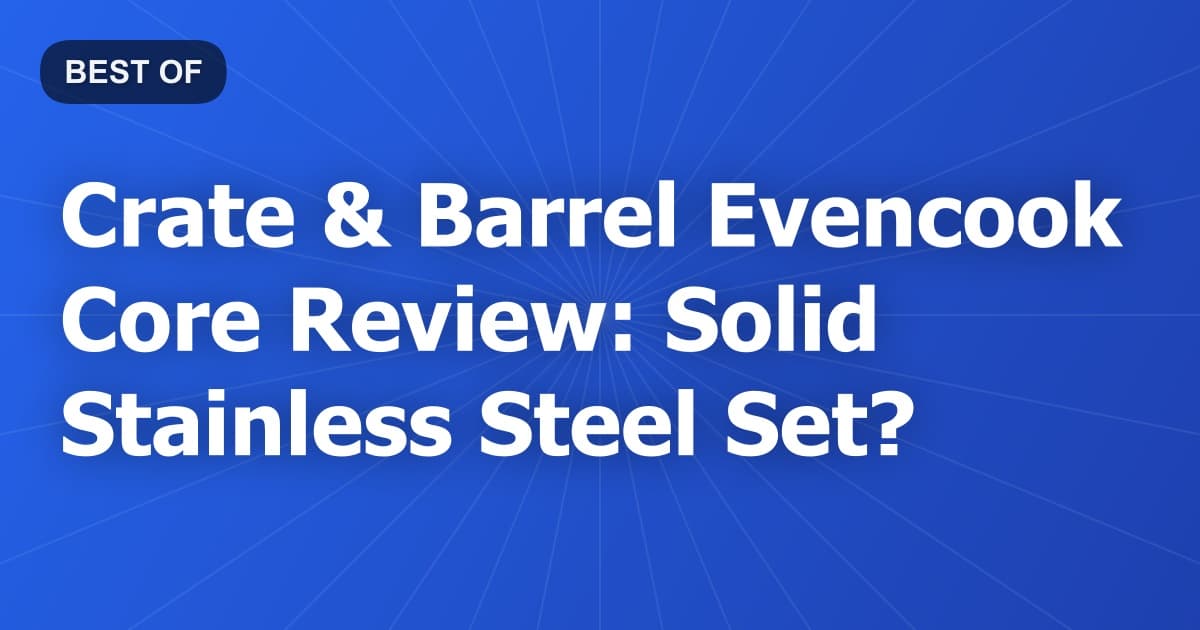 Crate & Barrel Evencook Core Review: Solid Stainless Steel Set?